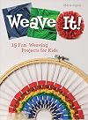 Weave It!: 15 Fun Weaving Projects for Kids (Future Craft Lovers, 2)