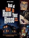 Best of How to Haunt Your House: More than 25 Scary DIY Projects for Parties and Halloween Displays