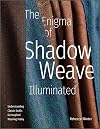 The Enigma of Shadow Weave Illuminated: Understanding Classic Drafts for Inspired Weaving Today