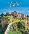 Secret Cities of Italy: 60 Charming Towns off the Beaten Path