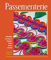 Passementerie: Handcrafting Contemporary Trimmings, Fringes, Tassels, and More