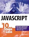 JavaScript in 10 Simple Steps or Less (10 Steps Or Less)
