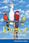 Parrot Training: A Guide to Taming and Gentling Your Avian Companion