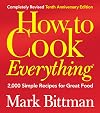 How to Cook Everything: 2,000 Simple Recipes for Great Food [Completely Revised Tenth Anniversary Edition]