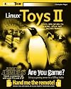 Linux Toys II: 9 Cool New Projects for Home, Office, and Entertainment