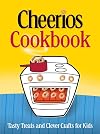 The Cheerios Cookbook : Tasty Treats and Clever Crafts for Kids