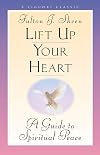 Lift Up Your Heart: A Guide to Spiritual Peace