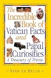 The Incredible Book of Vatican Facts and Papal Curiosities: A Treasury of Trivia