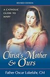 Christ's Mother and Ours: A Catholic Guide to Mary, Revised and Updated