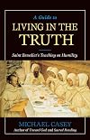 A Guide to Living in the Truth: St. Benedict's Teaching on Humility