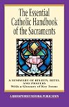 The Essential Catholic Handbook of the Sacraments: A Summary of Beliefs, Rites, and Prayers (Essential (Liguori))