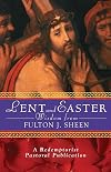 Lent and Easter Wisdom from Fulton J. Sheen: Daily Scripture and Prayers Together With Sheen's Own Words (Lent & Easter Wisdom)