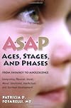 ASAP: Ages, Stages, and Phases: From Infancy To Adolescence, Integrating Physical, Social, Moral, Emotional, Intellectual, and Spiritual Development