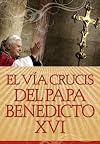 El Vía Crucis del Papa Benedicto XVI