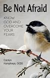 Be not afraid: know God and overcome your fears