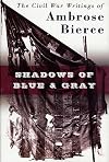 Shadows of Blue & Gray: The Civil War Writings of Ambrose Bierce
