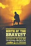 Birth of the Bravest: A History of the New York Fire Department From 1609 To 1887