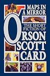 Maps in a Mirror: The Short Fiction of Orson Scott Card