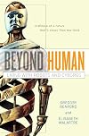 Beyond Human: Living with Robots and Cyborgs