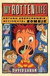 My Rotten Life (Nathan Abercrombie, Accidental Zombie)