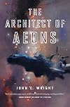 The Architect of Aeons: Book Four of the Eschaton Sequence (The Eschaton Sequence, 4)