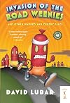 Invasion of the Road Weenies and Other Warped and Creepy Tales