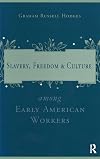 Slavery, freedom & culture among early American workers
