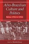 Afro-Brazilian Culture and Politics: Bahia, 1790s to 1990s (Latin American Realities)