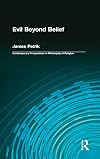 Evil Beyond Belief (Contemporary Perspectives on Philosophy of Religion)