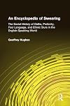 An Encyclopedia of Swearing: The Social History of Oaths, Profanity, Foul Language, and Ethnic Slurs in the English-speaking World
