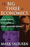 The Big Three in Economics: Adam Smith, Karl Marx, and John Maynard Keynes