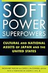 Soft Power Superpowers: Cultural and National Assets of Japan and the United States (East Gate Books)