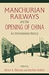 Manchurian Railways and the Opening of China: An International History