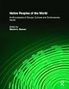 Native Peoples of the World: An Encyclopedia of Groups, Cultures and Contemporary Issues