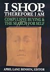 I Shop Therefore I Am: Compulsive Buying and the Search for Self