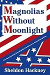 Magnolias without moonlight : the American South from regional confederacy to national integration