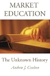 Market Education: The Unknown History (Studies in Social Philosophy & Policy, No. 21)