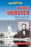 Daniel Webster: Liberty and Union, Now and Forever (Historical American Biographies)