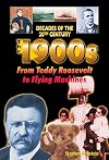 The 1900s from Teddy Roosevelt to Flying Machines (Decades of the 20th Century in Color)