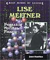 Lise Meitner: Pioneer of Nuclear Fission (Great Minds of Science)