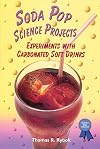 Soda Pop Science Projects: Experiments With Carbonated Soft Drinks (Science Fair Success)