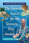 The Incredible Search for the Treasure Ship Atocha (Incredible Deep-Sea Adventures)
