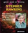 Stephen Hawking: Breaking The Boundaries Of Time And Space (Great Minds of Science)