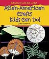 Asian-American Crafts Kids Can Do! (Multicultural Crafts Kids Can Do!)