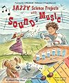 Jazzy Science Projects With Sound And Music (Fantastic Physical Science Experiments)