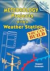 Meteorology Projects With a Weather Station You Can Build (Build-a-lab! Science Experiments)