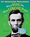 The Emancipation Proclamation: Would You Do What Lincoln Did? (What Would You Do?)