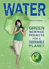 Water: Green Science Projects for a Sustainable Planet (Team Green Science Projects)