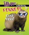 Ferrets: Cool Pets! (Far-Out and Unusual Pets)