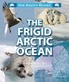 The Frigid Arctic Ocean (Our Earth's Oceans)